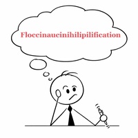 FLOCCINAUCINIHILIPILIFICATION.
