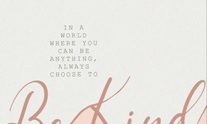 When in Doubt, BE KIND