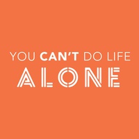 You can never do life alone