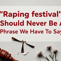 "Raping festival" Should Never Be A Phrase We Have To Say