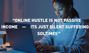 Online Hustle is Not Passive Income — It’s Just Silent Suffering Sometimes