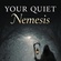 YOUR QUIET NEMESIS