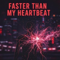 Faster than my heartbeat