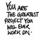 You Are Your Greatest Project