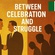 BETWEEN CELEBRATION AND STRUGGLE