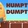 When Nursery Rhymes Grew Up: HUMPTY DUMPTY