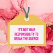 IT’S NOT YOUR RESPONSIBILITY TO BREAK...