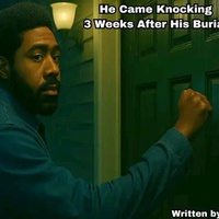He Came Knocking 3 Weeks After His Burial