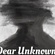 Dear Unknown.