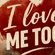 I LOVE ME TOO