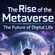The Rise of the Metaverse: A Glimpse Into the Future of Digital Life