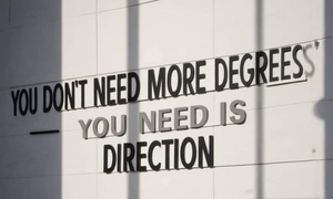 You Don’t Need More Degrees — You Need More Direction