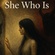 SHE WHO IS