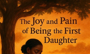 The joy and pain of being a first daughter